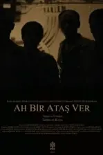 Ah Bir Ataş Ver (2018)