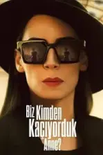 Biz Kimden Kaçıyorduk Anne? (2023)