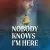 Nobody Knows I’m Here Small Poster